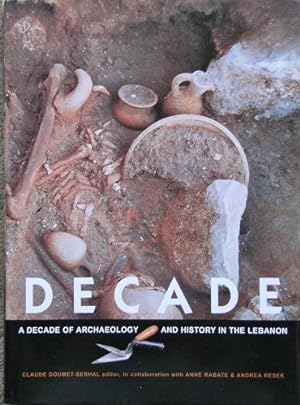 Decade. A Decade of Archaeology and History in the Lebanon (Une Decennie, 1995 - 2004)