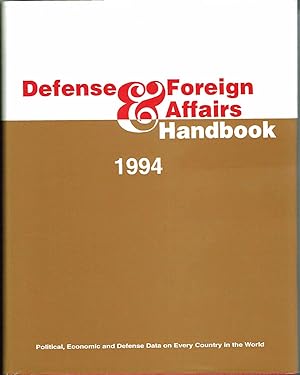 DEFENSE & FOREIGN AFFAIRS HANDBOOK 1994: Political, Economic and Defense Data on Every Country in...