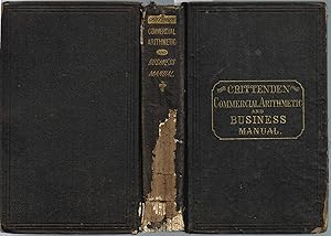 THE CRITTENDEN COMMERCIAL ARITHMETIC AND BUSINESS MANUAL: DESIGNED FOR THE USE OF MERCHANTS, BUSI...