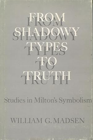 From Shadowy Types To Truth: Studies In Milton's Symbolism