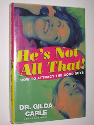 He's Not All That! How To Attract The Good Guys