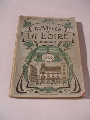 ALMANACH DE LA LOIRE REPUBLICAINE 1908 , 24e ANNEE