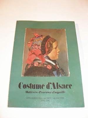 COSTUME D' ALSACE , MATIERES - TRAVAUX D' AIGUILLE, CATALOGUE DE L' EXPOSITION AU MUSEE ALSACIEN ...