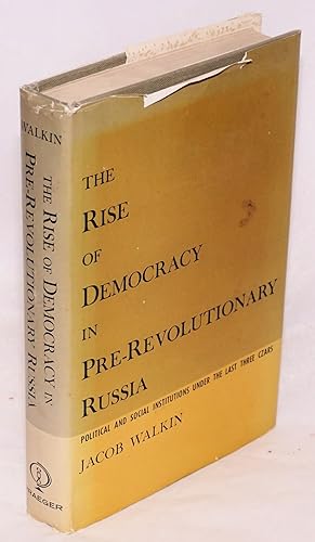 The rise of democracy in pre-revolutionary Russia: political and social institutions under the la...