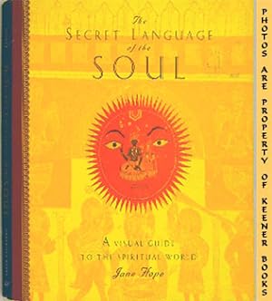 The Secret Language Of The Soul : A Visual Exploration Of The Spiritual World