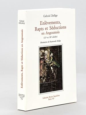 Enlèvements, Rapts et Séductions en Angoumois (17e et 18e siècles)