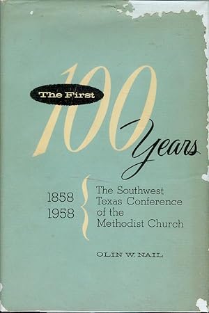 The First Hundred Years of the Southwest Texas Conference of the Methodist Church, 1858-1958