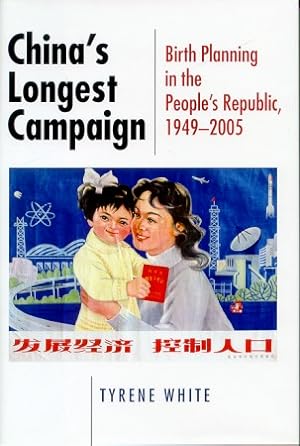 China's Longest Campaign. Birth Planning in the People's Republic, 1949-2005.
