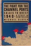 The Fight For The Channel Ports (Calais to Brest 1940: A Study In Confusion)