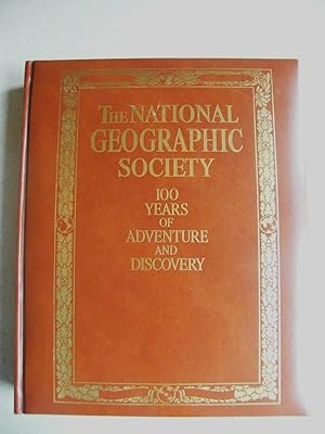 The National Geographic Society : 100 Years of Adventure and Discovery