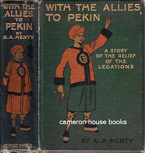 With the Allies to Pekin A Tale of the Relief of the Legations