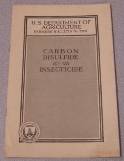 Carbon Disulfide As An Insecticide (U. S. Dept. of Agriculture Farmers' Bulletin #799)