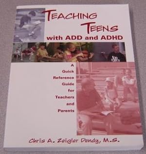 Teaching Teens with ADD and ADHD: A Quick Reference Guide for Teachers and Parents