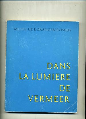 DANS LA LUMIÈRE DE VERMEER. Cinq siècles de peinture. Musée du Louvre - Orangerie des Tuileries, ...