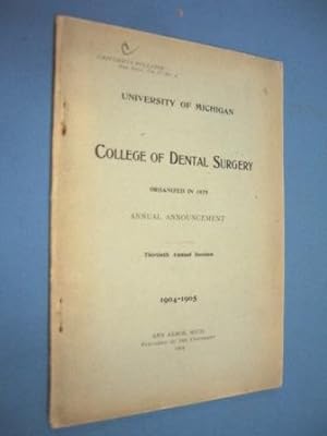 UNIVERSITY OF MICHIGAN COLLEGE OF DENTAL SURGERY (1904) Annual Announcement, 30th Annual Session ...