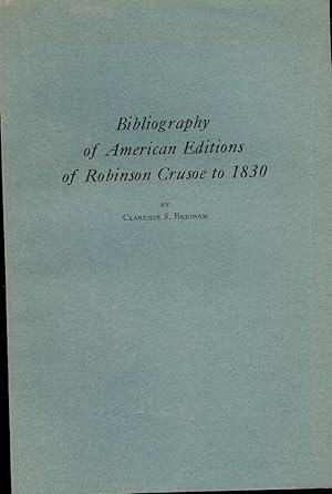 BIBLIOGRAPHY OF AMERICAN EDITIONS OF ROBINSON CRUSOE TO 1830