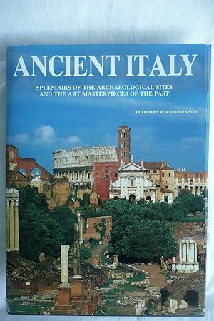 Ancient Italy Splendors of the Archeological Sites and the Art Masterpieces of the Past