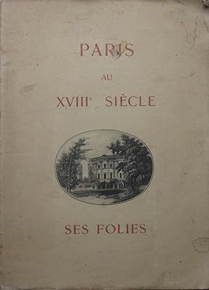 Paris Au XVIIIe Siècle - Ses Folies