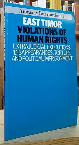 East Timor Violations of Human Rights: Extrajudicial Executions, 'Disappearances', Torture and Po...
