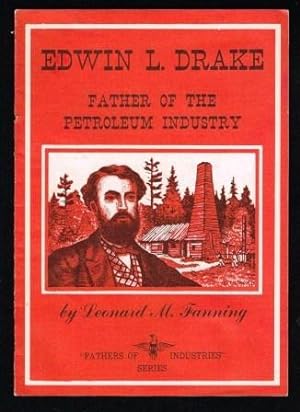 Edwin L. Drake: Father of the Petroleum Industry