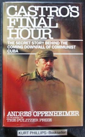 Castro's Final Hour: The Secret Story Behind the Downfall of Communist Cuba. (Signed Copy)