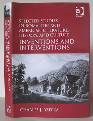 Selected Studies in Romantic and American Literature, History, and Culture: Inventions and Interv...