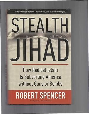 STEALTH JIHAD: How Radical Islam Is Subverting America Without Guns Or Bombs.