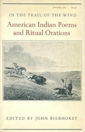 IN THE TRAIL OF THE WIND : American Indian Poems and Ritual Orations