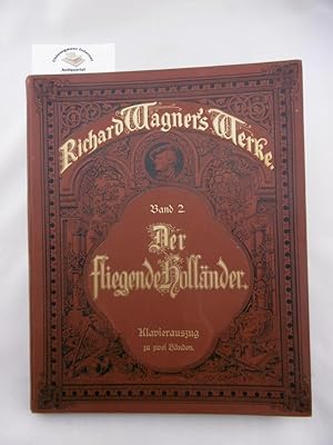 Der fliegende Holländer. Romantische Oper in 3 Aufzügen von Richard Wagner. Vollständiger Auszug ...