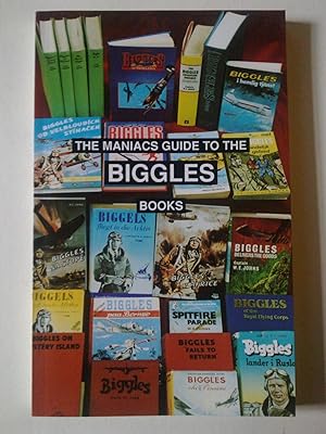 The Maniacs Guide To The Biggles Books - The Readers Guide To All 100 Biggles Books
