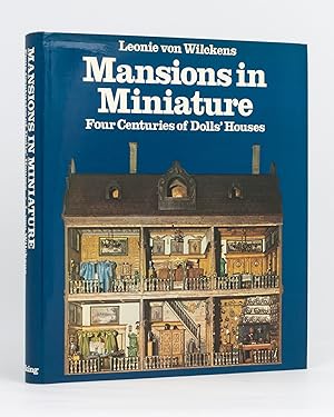 Mansions in Miniature. Four Centuries of Dolls' Houses