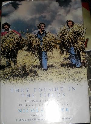 They Fought In The Fields The Women's Land Army the Story of a Forgotten Victory