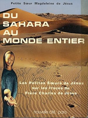 Du Sahara au monde entier - Les Petites Soeurs de Jésus sur les traces du Frères Charles de Jésus...