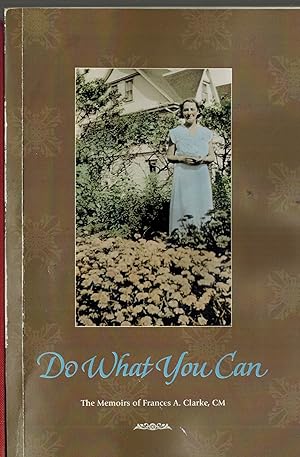 Do What You Can : The Memoirs of Frances A. Clarke, CM
