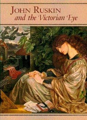 John Ruskin and the Victorian Eye