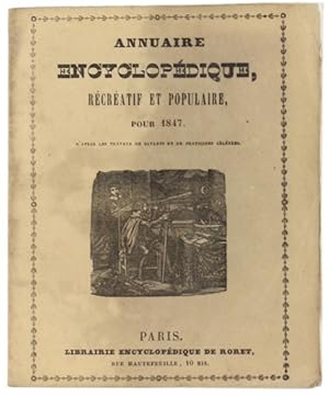 ANNUAIRE ENCYCLOPÉDIQUE RÉCRÉATIF ET POPULAIRE pour 1847, d'après le travaux des Savants et de Pr...