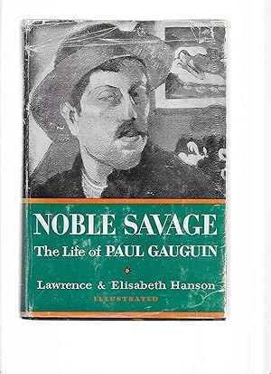 NOBLE SAVAGE; The Life OF PAUL GAUGUIN . Illustrated.