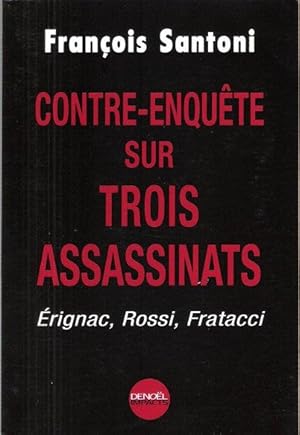 Contre-Enquête Sur Trois Assassinats : Érignac , Rossi , Fratacci