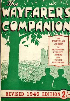 The Wayfarer's Companion : The Popular Guide for Motorists Cyclists Hikers and Youth Hostellers