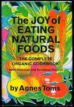 The Joy of Eating Natural Foods: The Complete Organic Cookbook