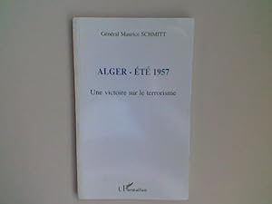 Alger Eté 1957. Une victoire sur le terrorisme.
