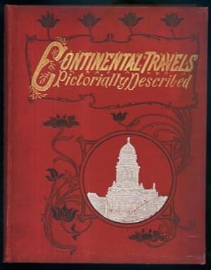 Continental Travels Pictorially Described: Views of Some of the Most Notable Scenery and Places o...