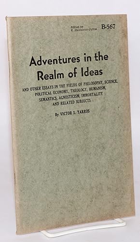 Adventures in the realm of ideas; and other essays in the fields of philosophy, science, politica...