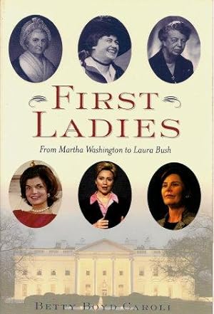 FIRST LADIES : From Martha Washington to Laura Bush