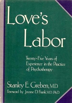 LOVE'S LABOR : Twenty-Five Years of Experience in the Practice of Psychotherapy