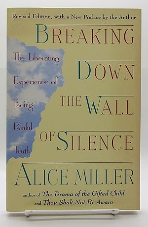 Breaking Down the Wall of Silence : The Liberating Experience of Facing Painful Truth