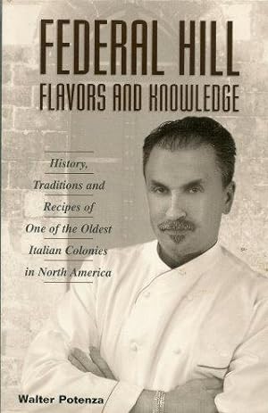 FEDERAL HILL FLAVORS AND KNOWLEDGE : History, Traditions and Recipes One of the Oldest Italian Co...