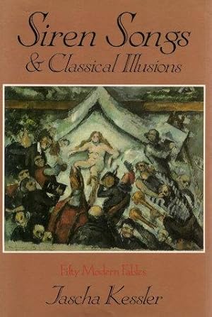 SIREN SONGS & CLASSICAL ILLUSIONS : Fifty Modern Fables