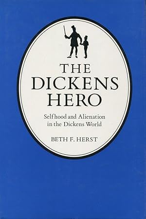 The Dickens Hero: Selfhood and Alienation in the Dickens World