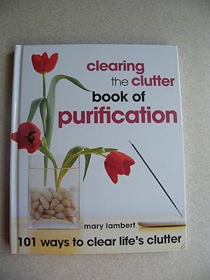 Clearing The Clutter Book Of Purification. 101 Ways To Clear Life's Clutter